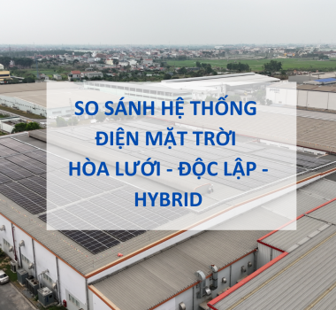 he-thong-dien-mat-troi So sánh hệ thống điện mặt trời hòa lưới - độc lập - hybrid