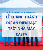Lễ Khánh Thành Dự Án Điện Mặt Trời Nhà Máy Casta
