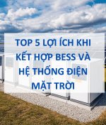 Top 5 Lợi Ích Vượt Trội Khi Kết Hợp Bess Và Hệ Thống Điện Mặt Trời