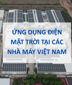 Ứng Dụng Điện Mặt Trời Tại Các Nhà Máy Việt Nam