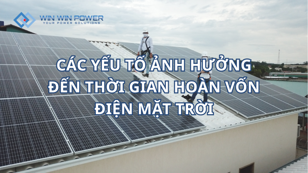 Các yếu tố ảnh hưởng đến thời gian hoàn vốn điện mặt trời