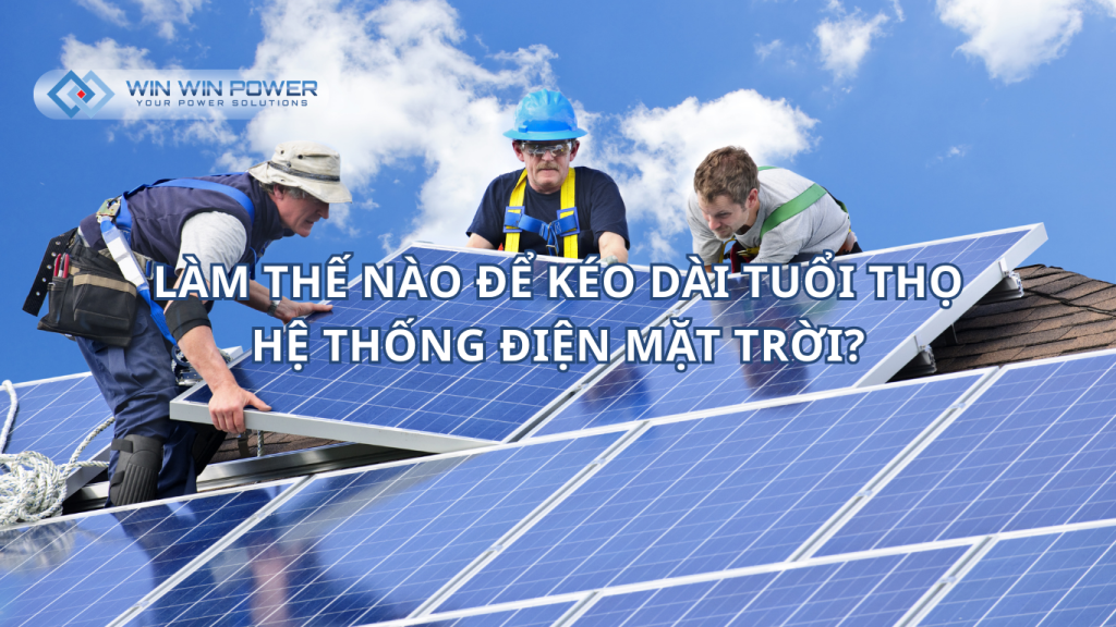 Làm thế nào để kéo dài tuổi thọ hệ thống điện mặt trời
